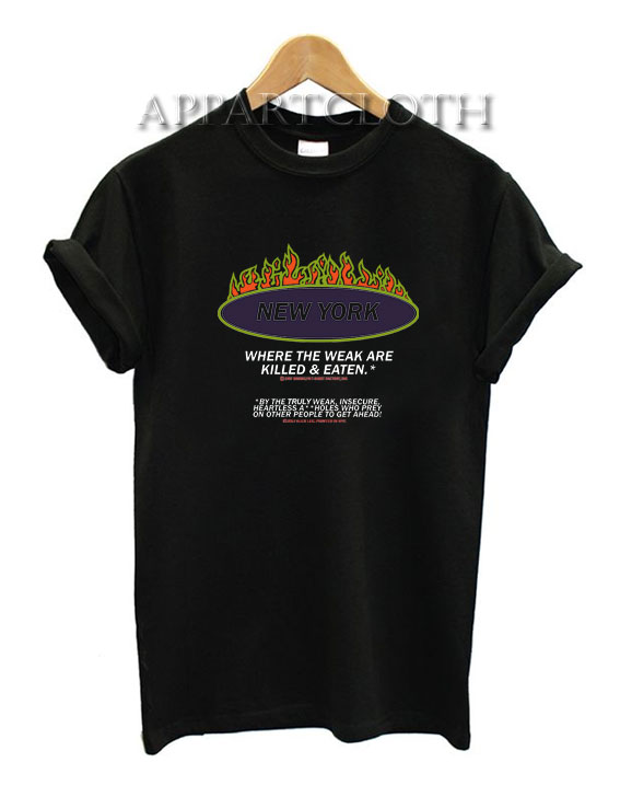 New York Where The Weak Are Killed and Eaten Funny Shirts