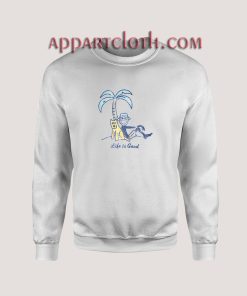 Palm Tree Life Is Good Unisex Sweatshirts