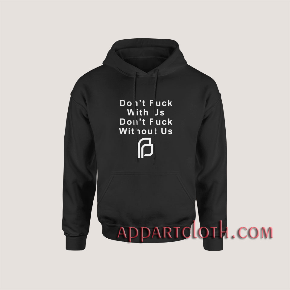 Planned Parenthood Don't fuck with us Hoodies