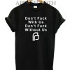Planned Parenthood Don't fuck with us Funny Shirts