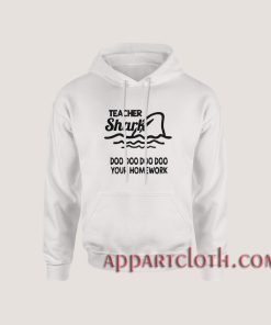 Teacher shark doo doo do do your homework Hoodies