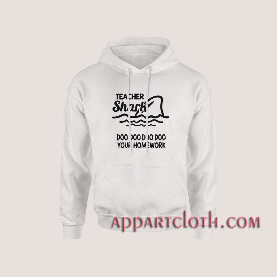 Teacher shark doo doo do do your homework Hoodies