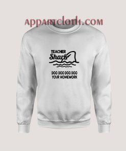 Teacher shark doo doo do do your homework Unisex Sweatshirts