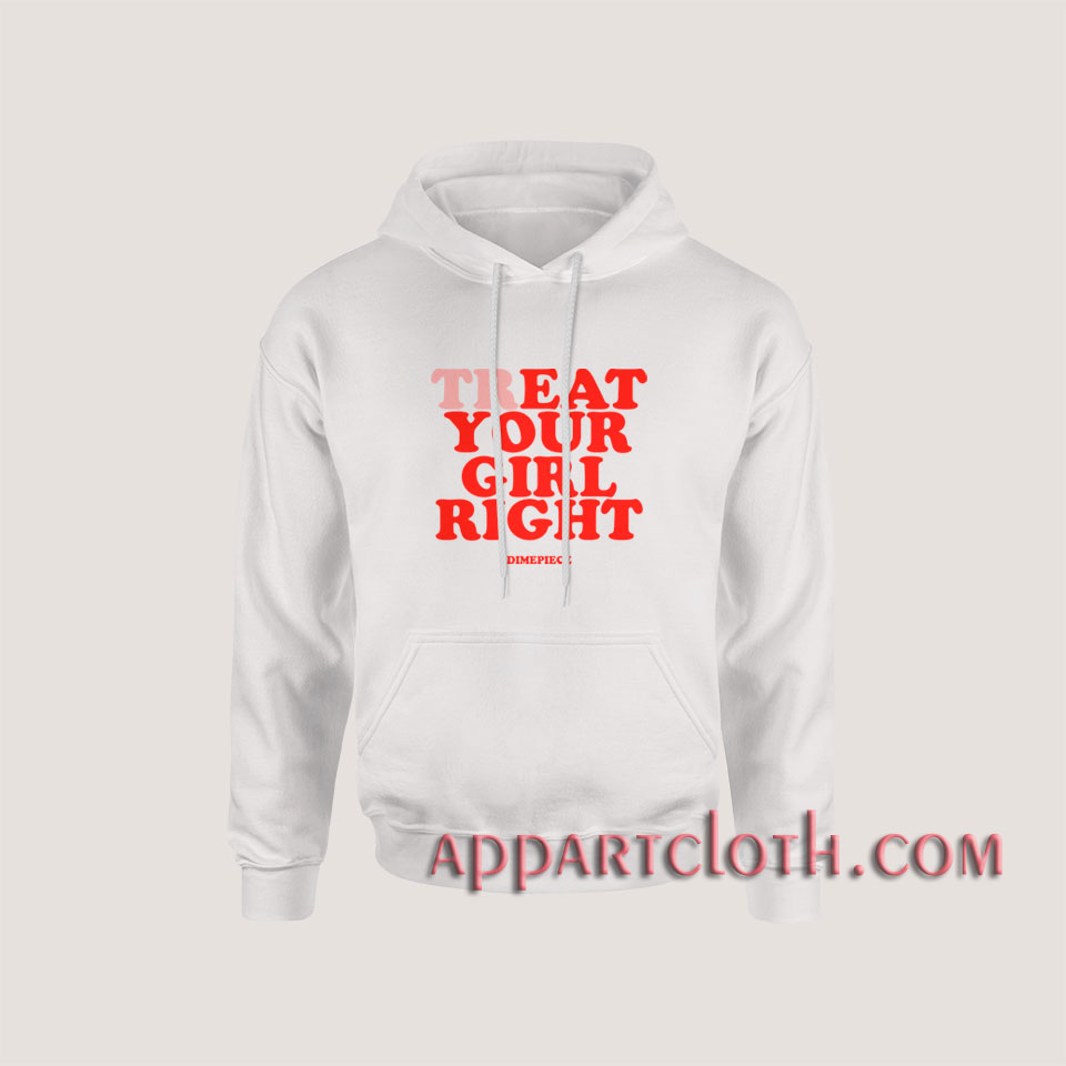 Treat Your Girl Right Hoodies