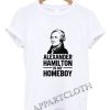 Alexander Hamilton Is My Homeboy Funny Shirts