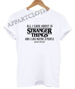 All I care About Is Stranger Things Funny Shirts