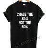 Chase The Bag Not The Boy Funny Shirts