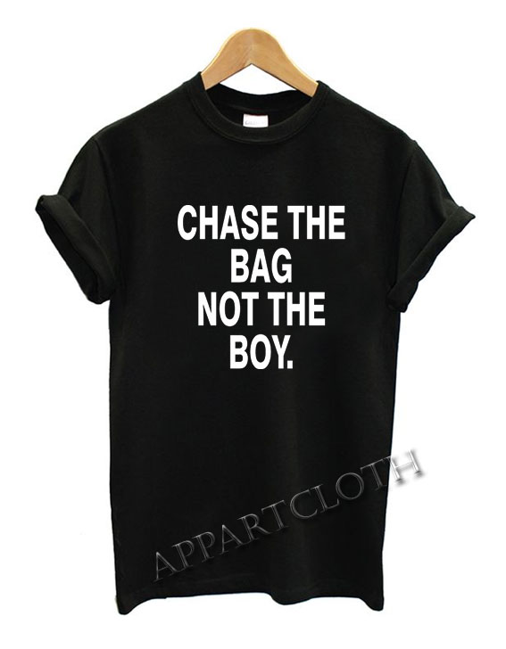 Chase The Bag Not The Boy Funny Shirts
