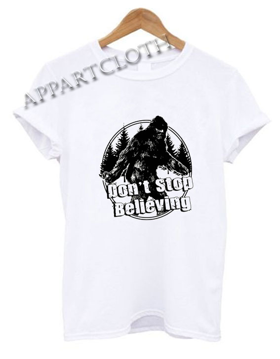 Dont Stop Believing Sasquatch Funny Shirts
