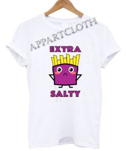 Extra Salty Fries Funny Shirts