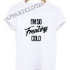 Fraking cold Funny Shirts