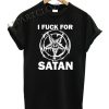 I Fuck For Satan Funny Shirts