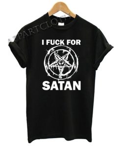 I Fuck For Satan Funny Shirts