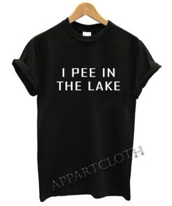 I PEE IN THE LAKE Funny Shirts