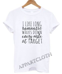 I like long romantic walks down every aisle at Target Funny Shirts