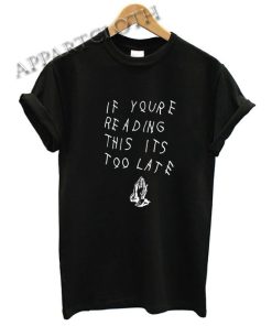 If You’re Reading This It’s Too Late Funny Shirts