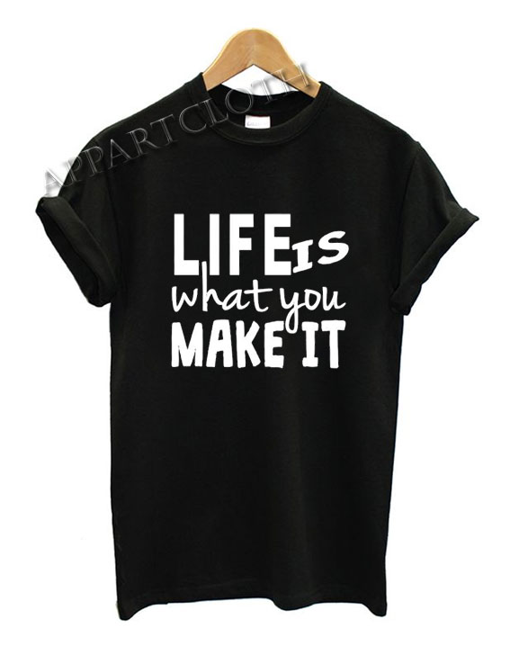 Life Is What You Make It Motivational Quote Kids Funny Shirts