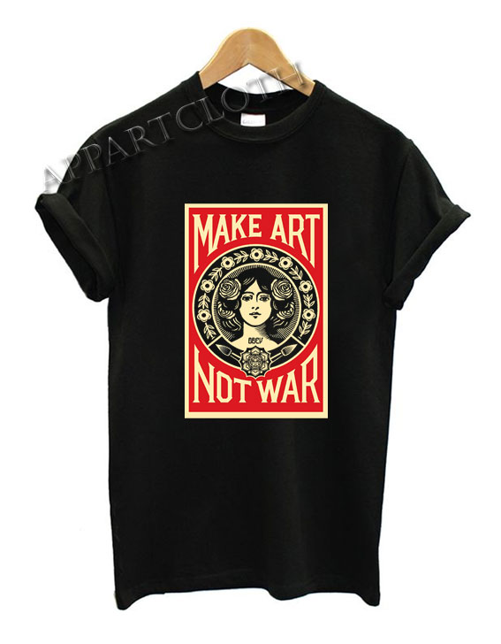 Make art not war Funny Shirts