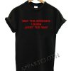 May the bridges i burn light Funny Shirts