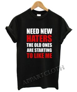 Need new haters the old ones Funny Shirts