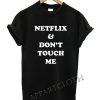 Netflix and don't touch me Funny Shirts