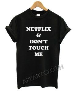 Netflix and don't touch me Funny Shirts