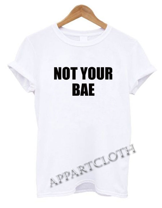 Not your bae Funny Shirts