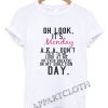 Oh Look It’s Monday Funny Shirts