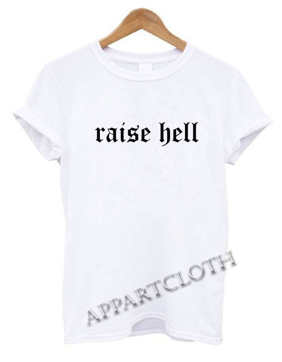 Raise hell Funny Shirts