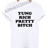 Yung Rich Pretty Bitch Funny Shirts