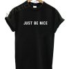 just be nice Funny Shirts