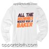 All The Brownies Needed Was a Baker Unisex Sweatshirts