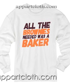 All The Brownies Needed Was a Baker Unisex Sweatshirts