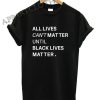 All lives cant matter until black lives matter Funny Shirts
