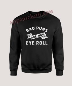 Bad Puns Are How Eye Roll Unisex Sweatshirts
