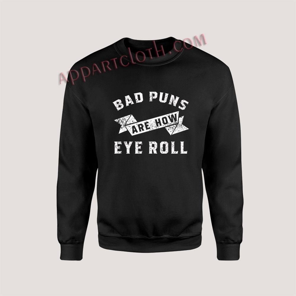 Bad Puns Are How Eye Roll Unisex Sweatshirts