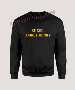 Be Cool Honey Bunny Unisex Sweatshirts