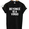 Beyonce Is A Virgo Funny Shirts