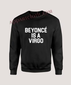 Beyonce Is A Virgo Unisex Sweatshirts