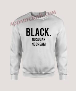 Black No Sugar No Cream Unisex Sweatshirts