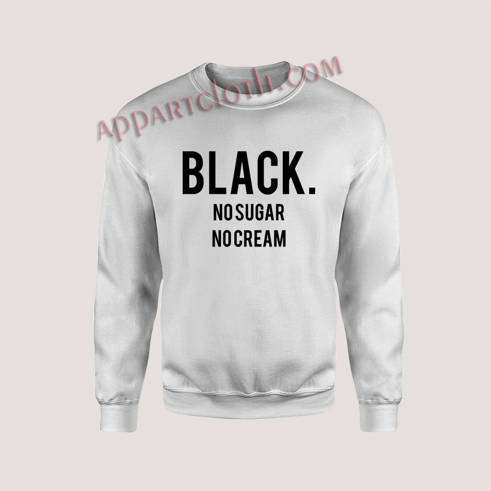 Black No Sugar No Cream Unisex Sweatshirts