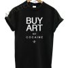 Buy art not cocaine Funny Shirts