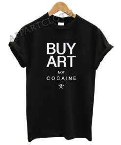Buy art not cocaine Funny Shirts