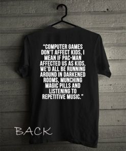 Computer Games Don't Affect Kids Quote Funny Shirts