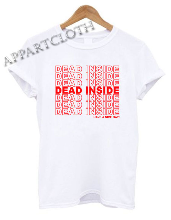 DEAD INSIDE Happy A Nice Day Funny Shirts