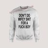 Don't do wifey shit for a fuck boy Unisex Sweatshirts