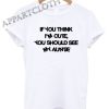 If You Think I'm Cute You Should See My Auntie Funny Shirts