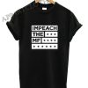 Impeach the MF Funny Shirts