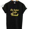 It’s Better on The Road Funny Shirts