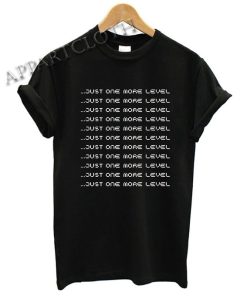 Just One More Level Funny Shirts